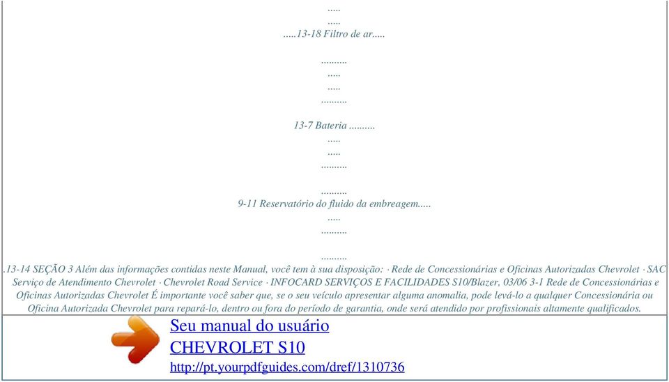 Chevrolet Road Service INFOCARD SERVIÇOS E FACILIDADES S10/Blazer, 03/06 3-1 Rede de Concessionárias e Oficinas Autorizadas Chevrolet É importante você saber que, se o seu veículo