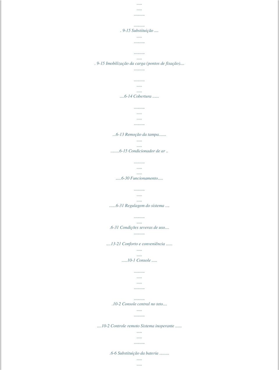 6-31 Regulagem do sistema....6-31 Condições severas de uso......13-21 Conforto e conveniência.