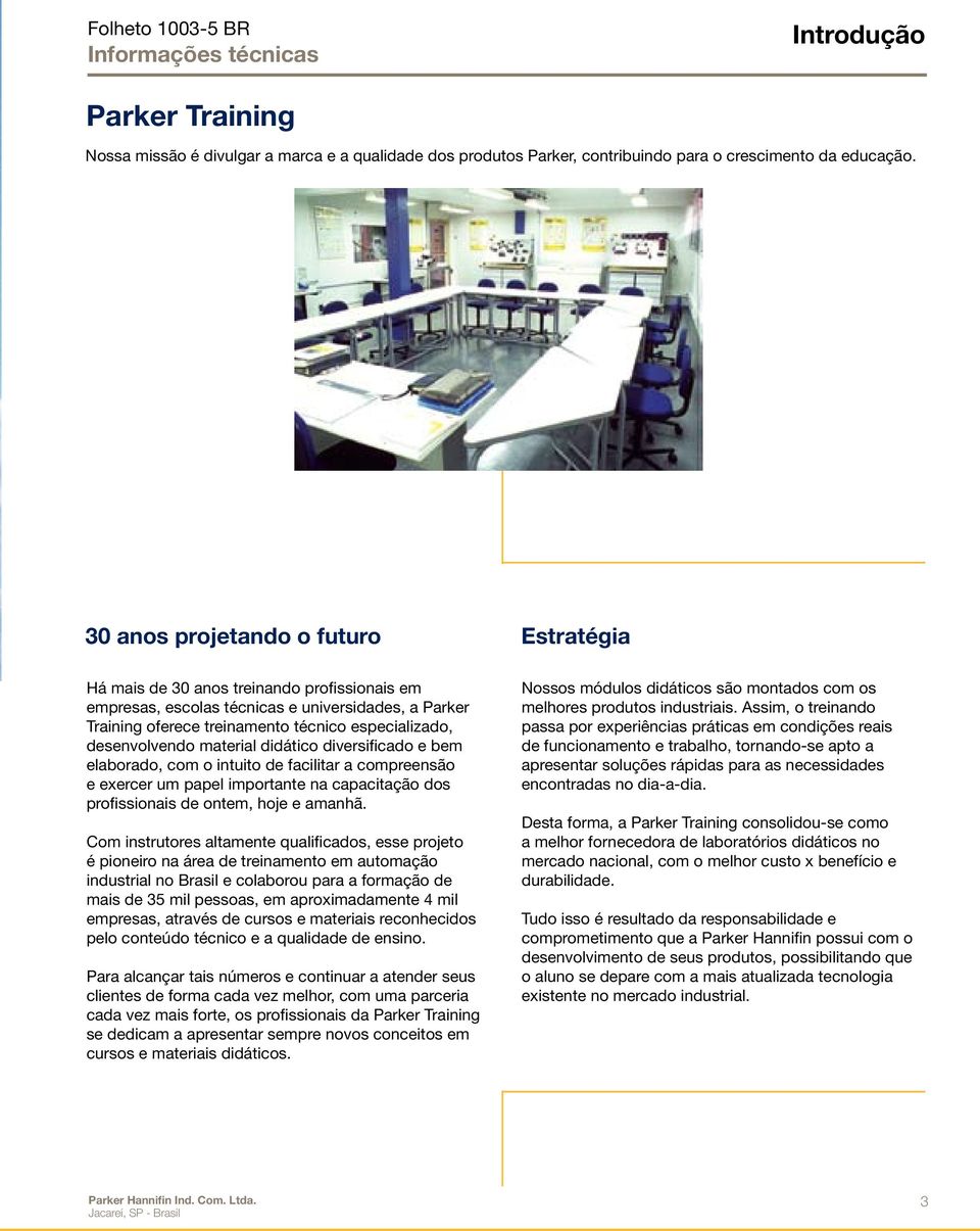 desenvolvendo material didático diversificado e bem elaborado, com o intuito de facilitar a compreensão e exercer um papel importante na capacitação dos profissionais de ontem, hoje e amanhã.