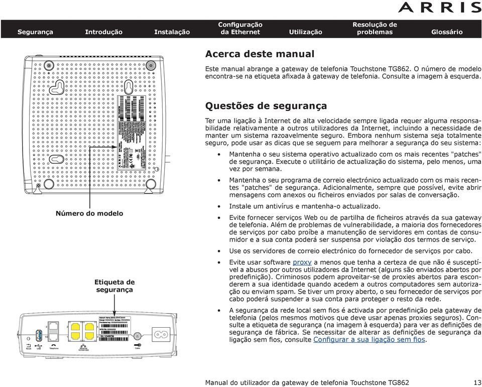 utilizadores da Internet, incluindo a necessidade de manter um sistema razoavelmente seguro.