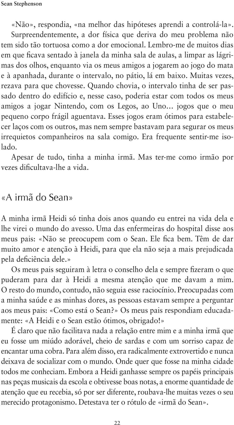 intervalo, no pátio, lá em baixo. Muitas vezes, rezava para que chovesse.