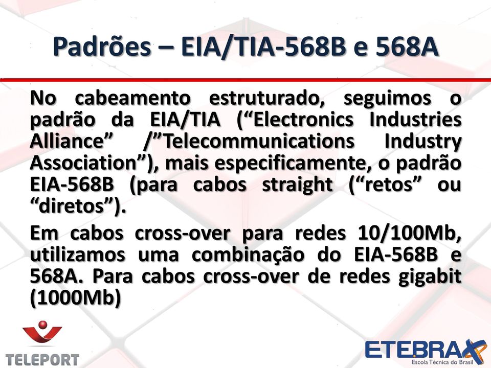 especificamente, o padrão EIA-568B (para cabos straight ( retos ou diretos ).