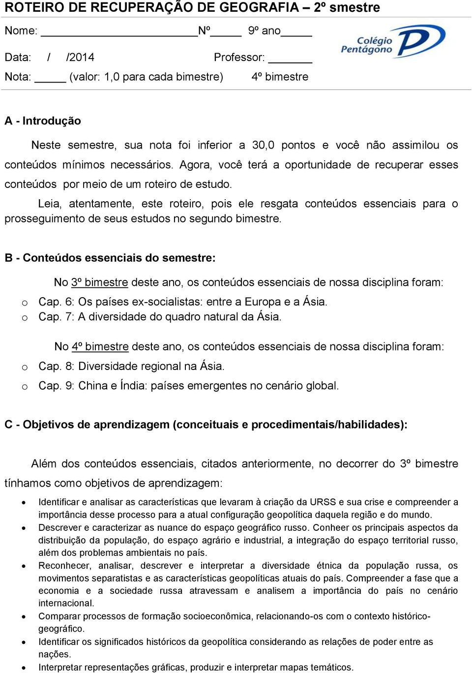 Leia, atentamente, este roteiro, pois ele resgata conteúdos essenciais para o prosseguimento de seus estudos no segundo bimestre.