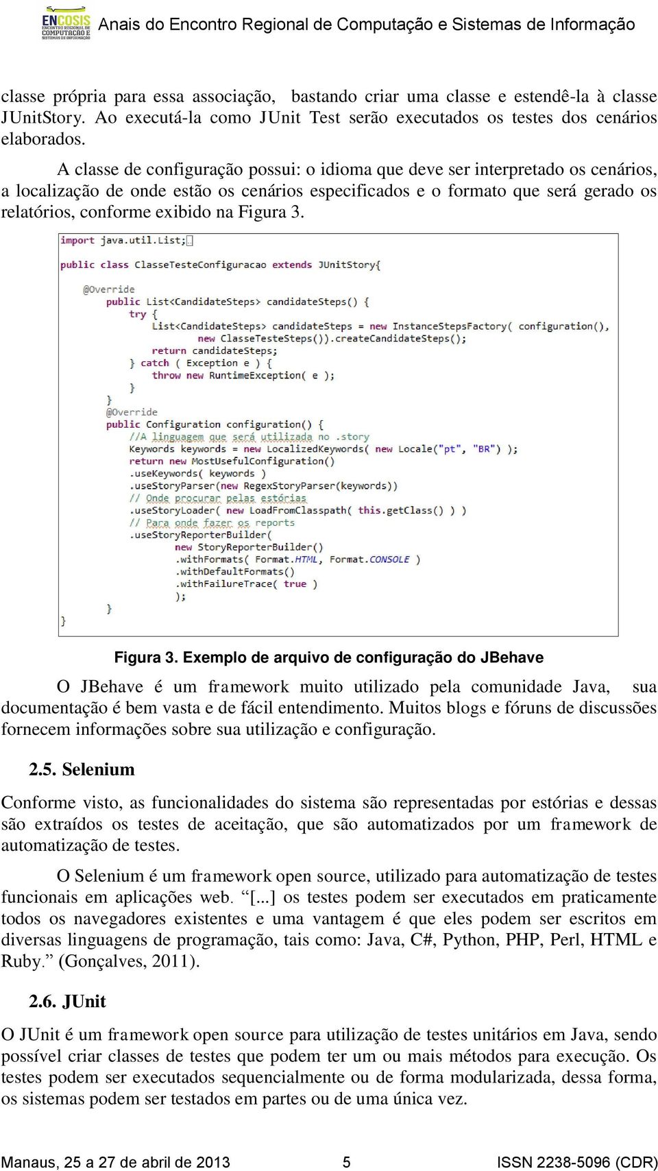 Figura 3. Figura 3. Exemplo de arquivo de configuração do JBehave O JBehave é um framework muito utilizado pela comunidade Java, sua documentação é bem vasta e de fácil entendimento.