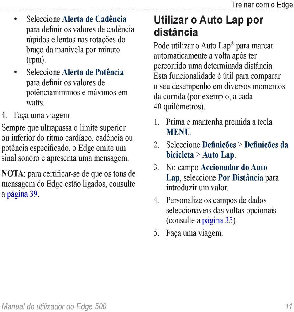 Sempre que ultrapassa o limite superior ou inferior do ritmo cardíaco, cadência ou potência especificado, o Edge emite um sinal sonoro e apresenta uma mensagem.