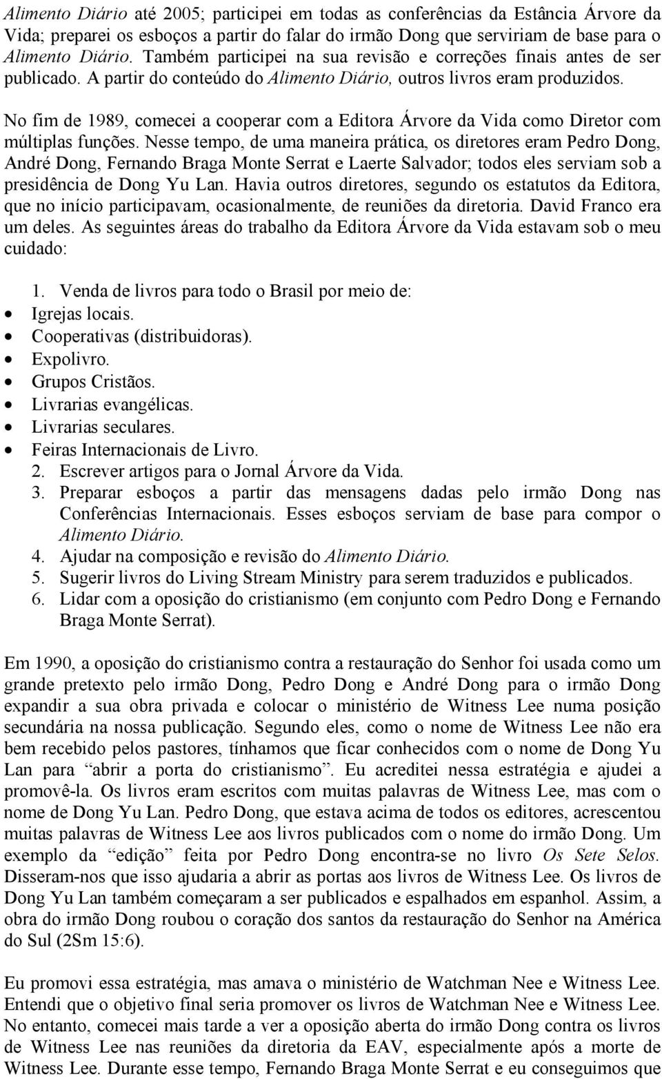 No fim de 1989, comecei a cooperar com a Editora Árvore da Vida como Diretor com múltiplas funções.