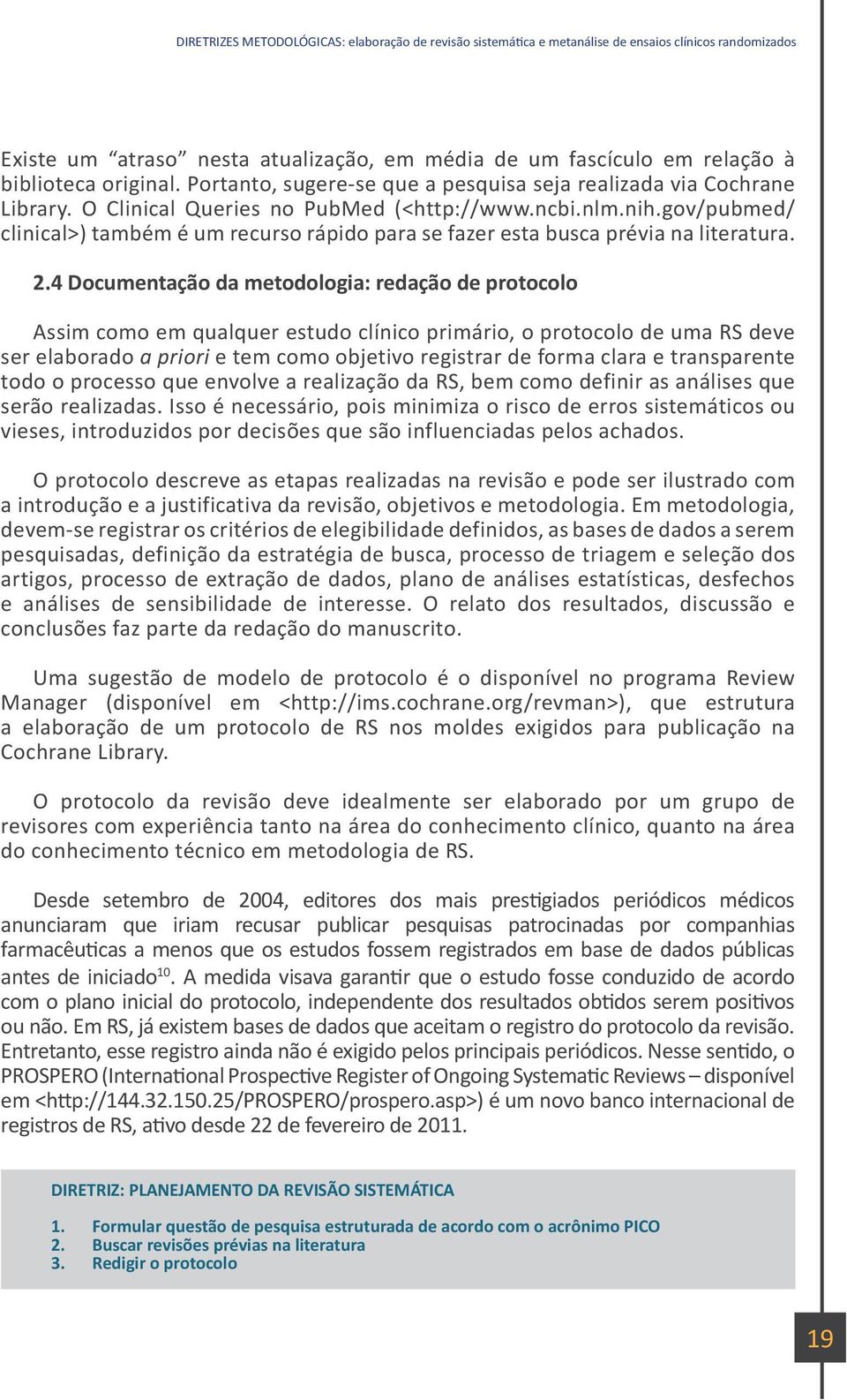 gov/pubmed/ clinical>) também é um recurso rápido para se fazer esta busca prévia na literatura. 2.