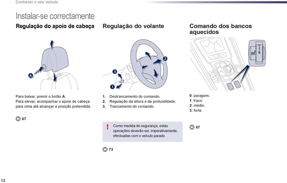 1. Destrancamento do comando. 2. Regulação da altura e da profundidade. 3. Trancamento do comando. 0 : paragem. 1: fraco.