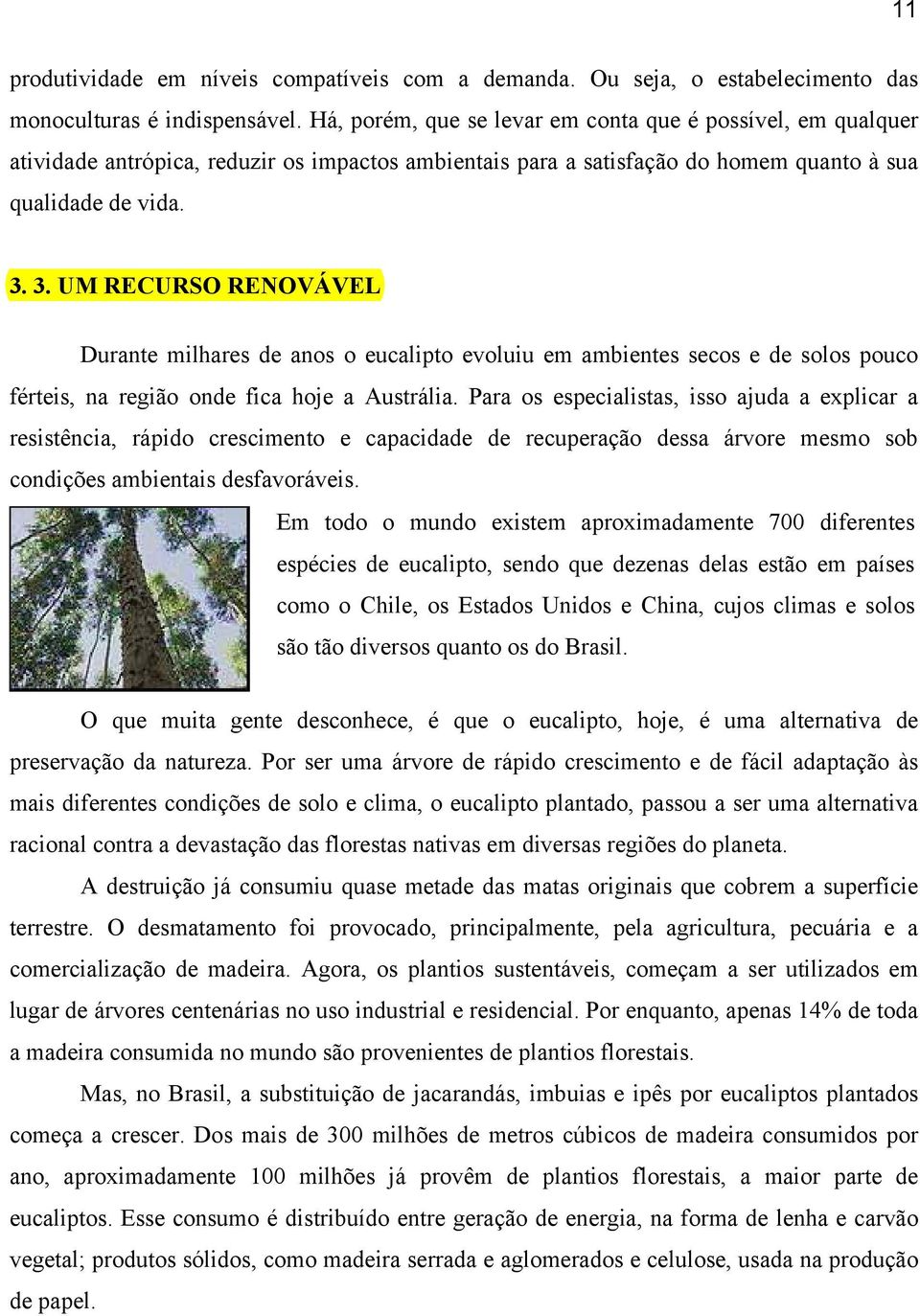 3. UM RECURSO RENOVÁVEL Durante milhares de anos o eucalipto evoluiu em ambientes secos e de solos pouco férteis, na região onde fica hoje a Austrália.