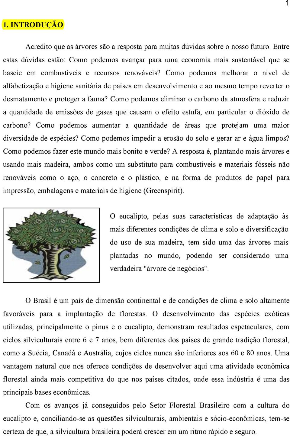 Como podemos melhorar o nível de alfabetização e higiene sanitária de países em desenvolvimento e ao mesmo tempo reverter o desmatamento e proteger a fauna?