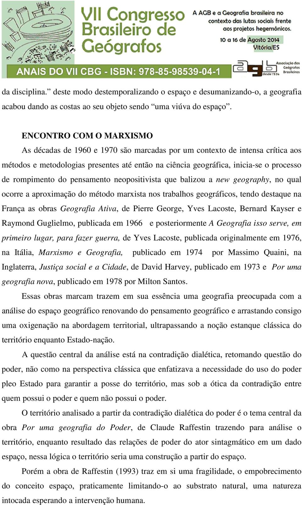 rompimento do pensamento neopositivista que balizou a new geography, no qual ocorre a aproximação do método marxista nos trabalhos geográficos, tendo destaque na França as obras Geografia Ativa, de