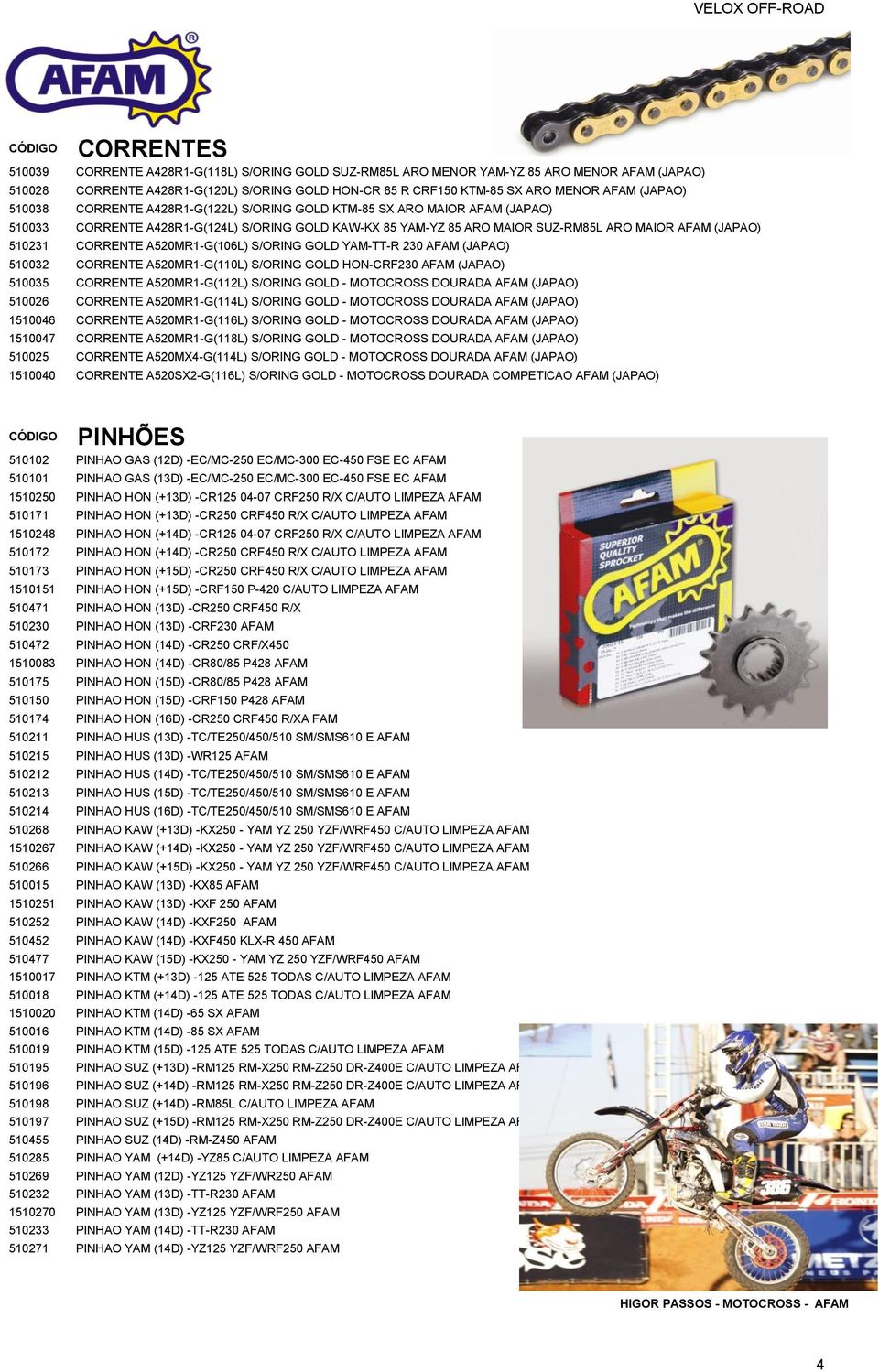 CORRENTE A520MR1-G(106L) S/ORING GOLD YAM-TT-R 230 AFAM (JAPAO) 510032 CORRENTE A520MR1-G(110L) S/ORING GOLD HON-CRF230 AFAM (JAPAO) 510035 CORRENTE A520MR1-G(112L) S/ORING GOLD - MOTOCROSS DOURADA