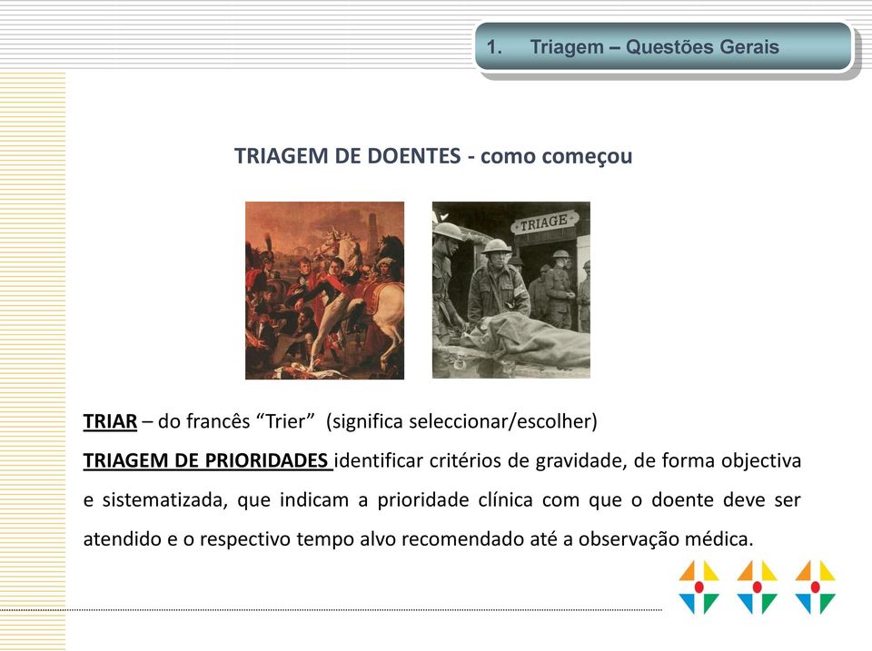 gravidade, de forma objectiva e sistematizada, que indicam a prioridade clínica com