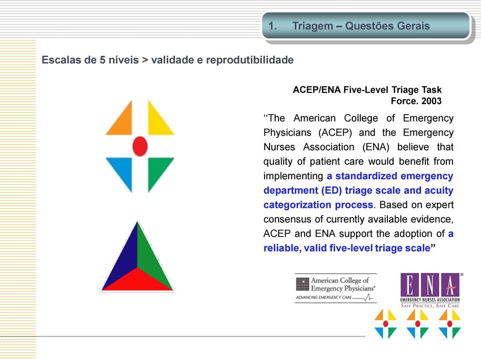 patient care would benefit from implementing a standardized emergency department (ED) triage scale and acuity categorization