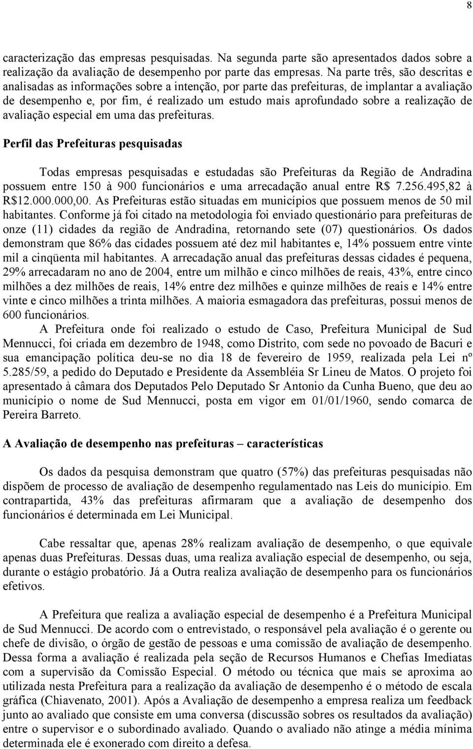 realização de avaliação especial em uma das prefeituras.