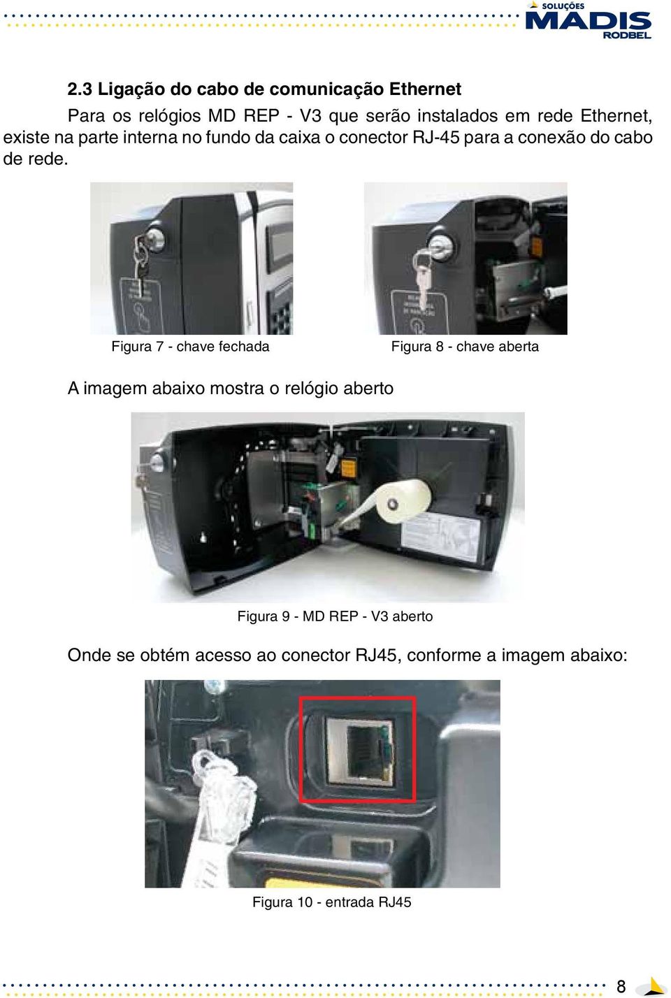 Figura 7 - chave fechada Figura 8 - chave aberta A imagem abaixo mostra o relógio aberto Figura 9 - MD