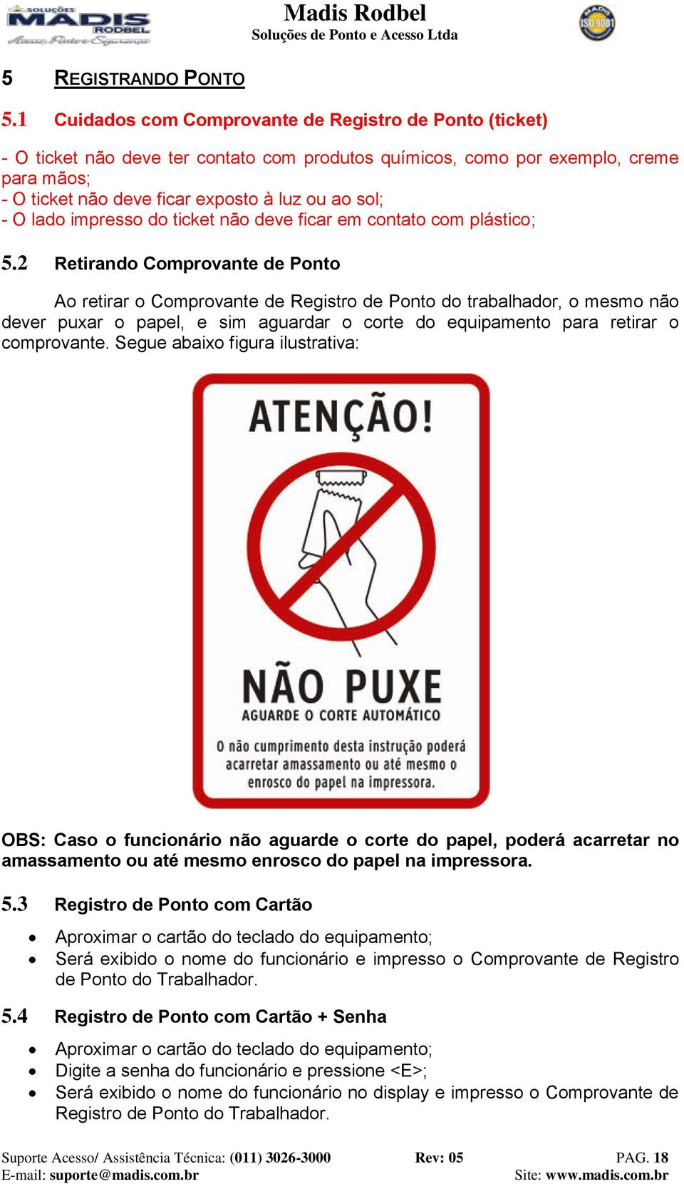 O lado impresso do ticket não deve ficar em contato com plástico; 5.