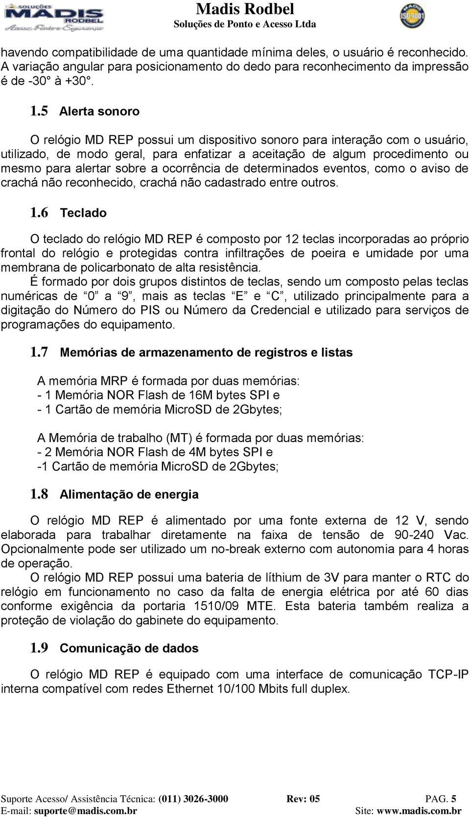 ocorrência de determinados eventos, como o aviso de crachá não reconhecido, crachá não cadastrado entre outros. 1.