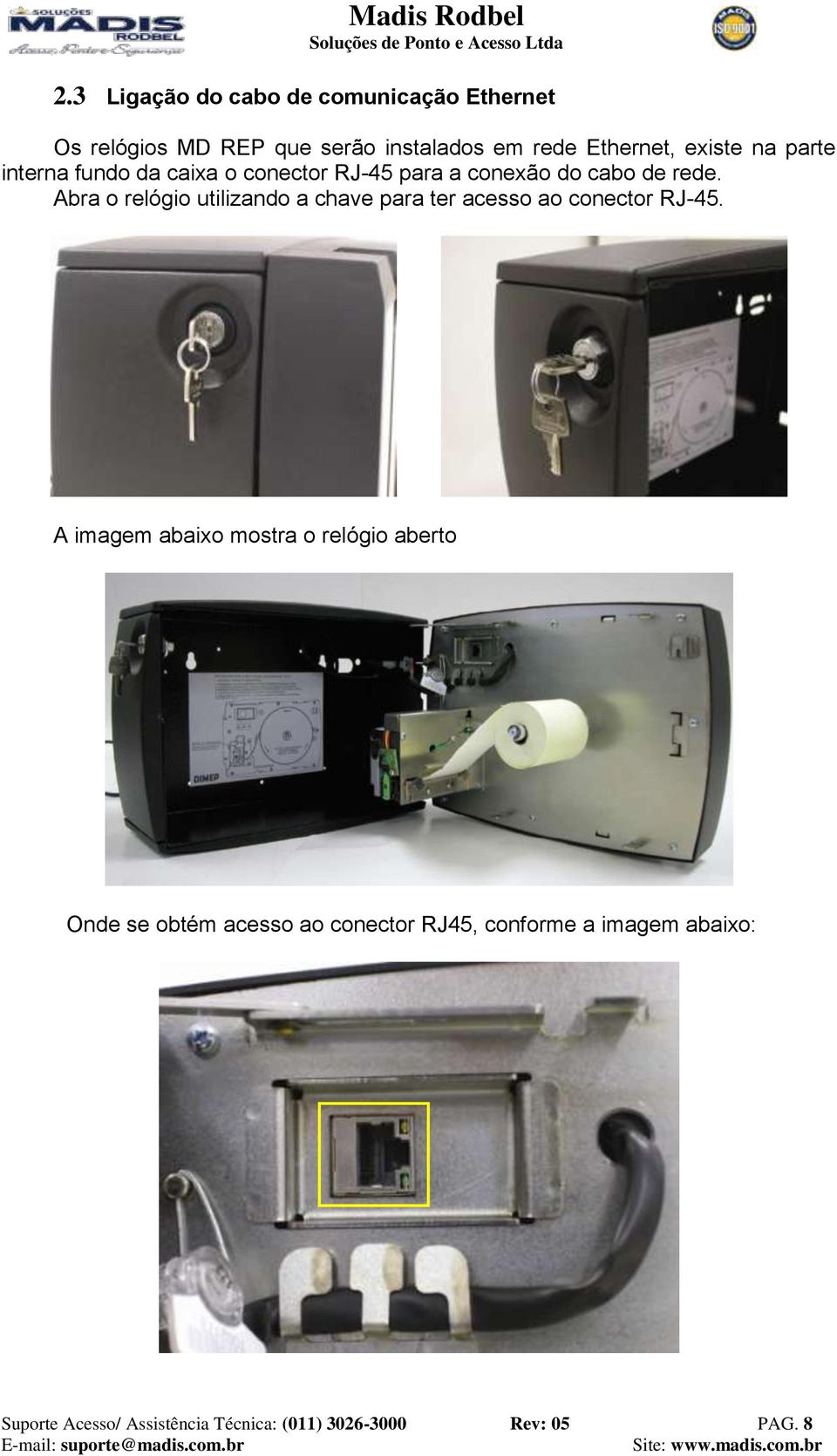 Abra o relógio utilizando a chave para ter acesso ao conector RJ-45.