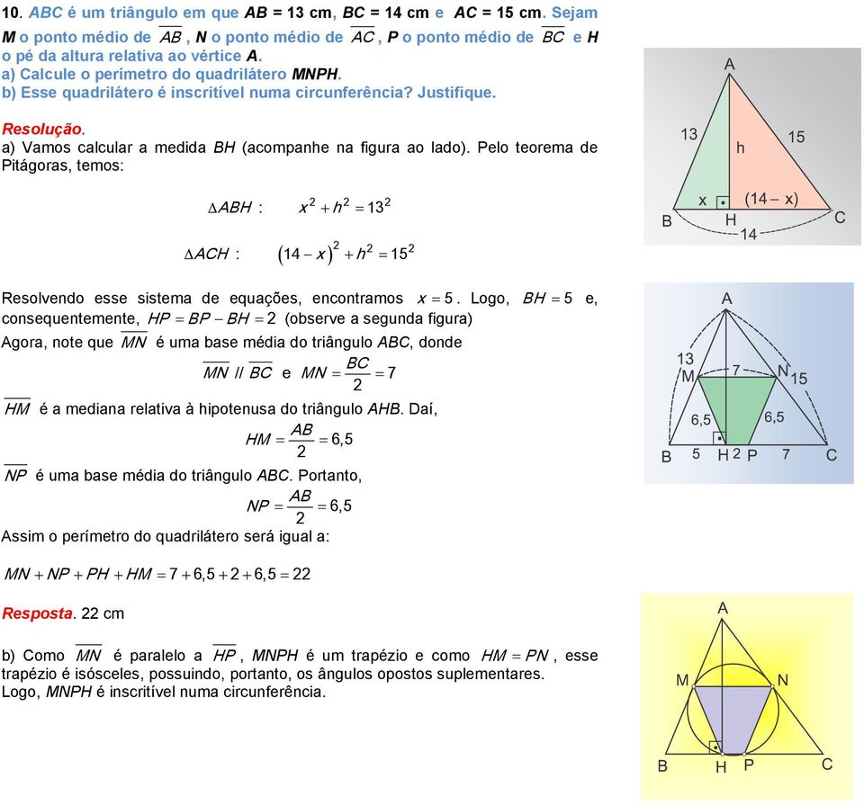 Pelo teorema de Pitágoras, temos: ABH : h 13 2 2 2 ACH : 14 h 15 ( ) 2 2 2 5 Resolvendo esse sistema HP de BP equações, BH 2 encontramos.