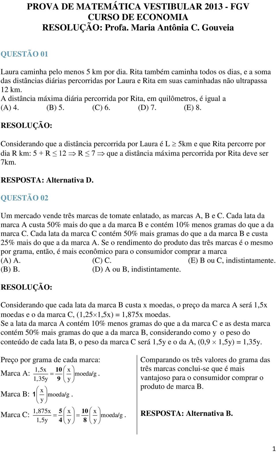 A distância máxima diária percorrida por Rita, em quilômetros, é igual a (A) 4. (B). (C) 6. (D) 7. (E) 8.