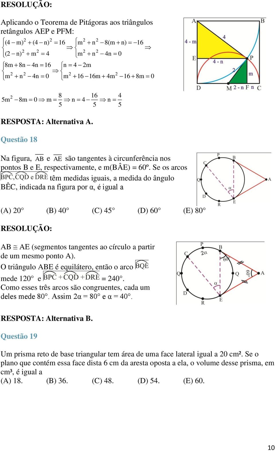 Se os arcos têm medidas iguais, a medida do ângulo BÊC, indicada na figura por α, é igual a 4 (A) 0 (B) 40 (C) 4 (D) 60 (E) 80 AB AE (segmentos tangentes ao círculo a partir de um mesmo ponto A).