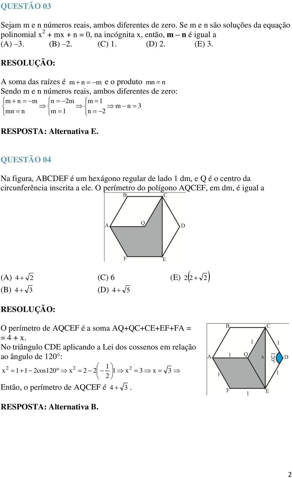 » QUESTÃO 04 Na figura, ABCDEF é um hexágono regular de lado dm, e Q é o centro da circunferência inscrita a ele.