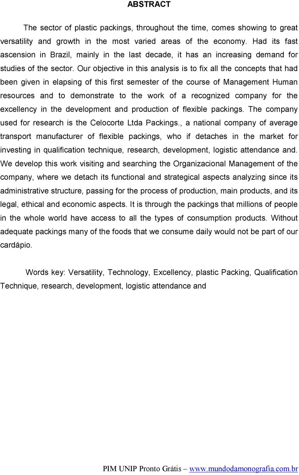 Our objective in this analysis is to fix all the concepts that had been given in elapsing of this first semester of the course of Management Human resources and to demonstrate to the work of a