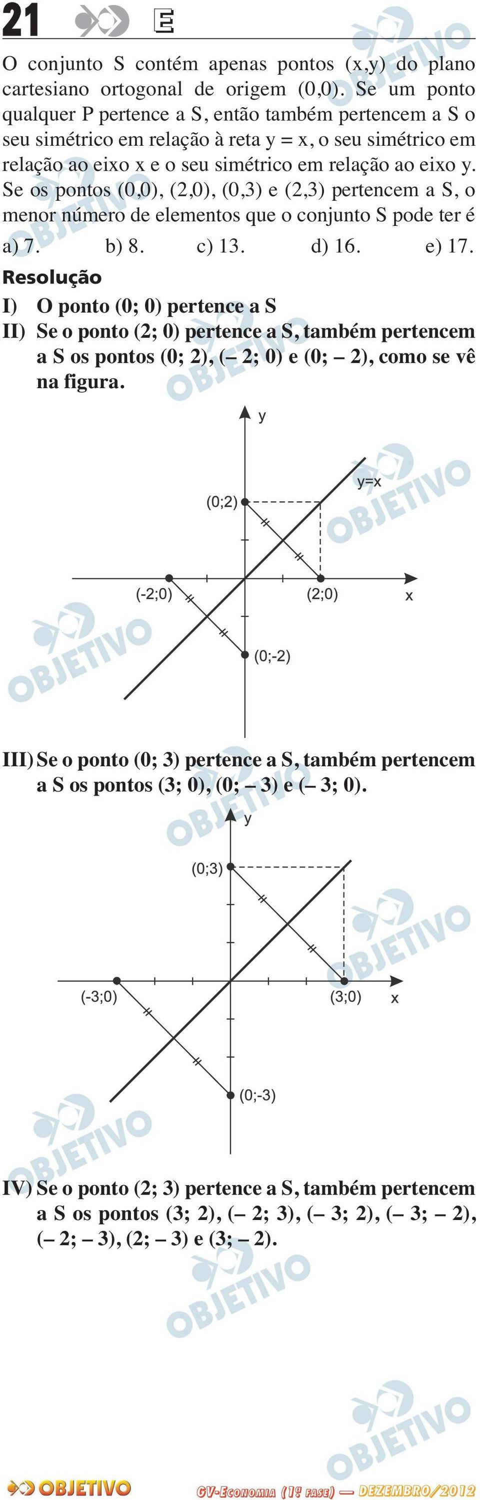 Se os pontos (0,0), (2,0), (0,3) e (2,3) pertencem a S, o menor número de elementos que o conjunto S pode ter é a) 7. b) 8. c) 13. d) 16. e) 17.