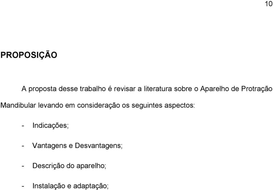 em consideração os seguintes aspectos: - Indicações; -