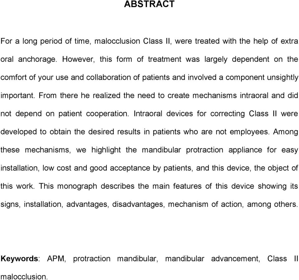 From there he realized the need to create mechanisms intraoral and did not depend on patient cooperation.