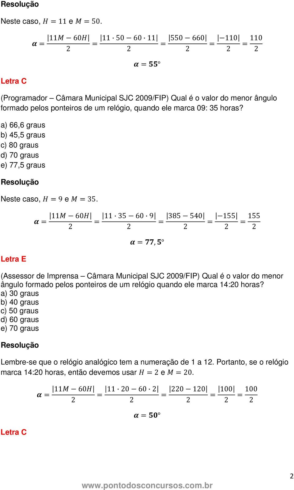 35 horas? a) 66,6 graus b) 45,5 graus c) 80 graus d) 70 graus e) 77,5 graus Neste caso, 9 e 35.