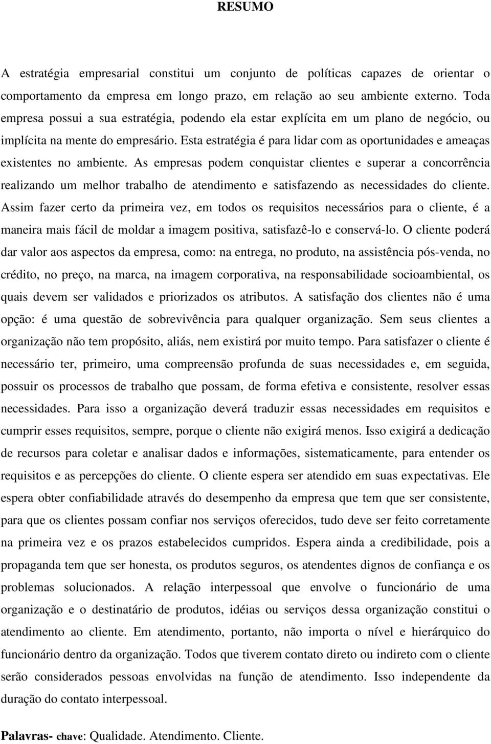 Esta estratégia é para lidar com as oportunidades e ameaças existentes no ambiente.