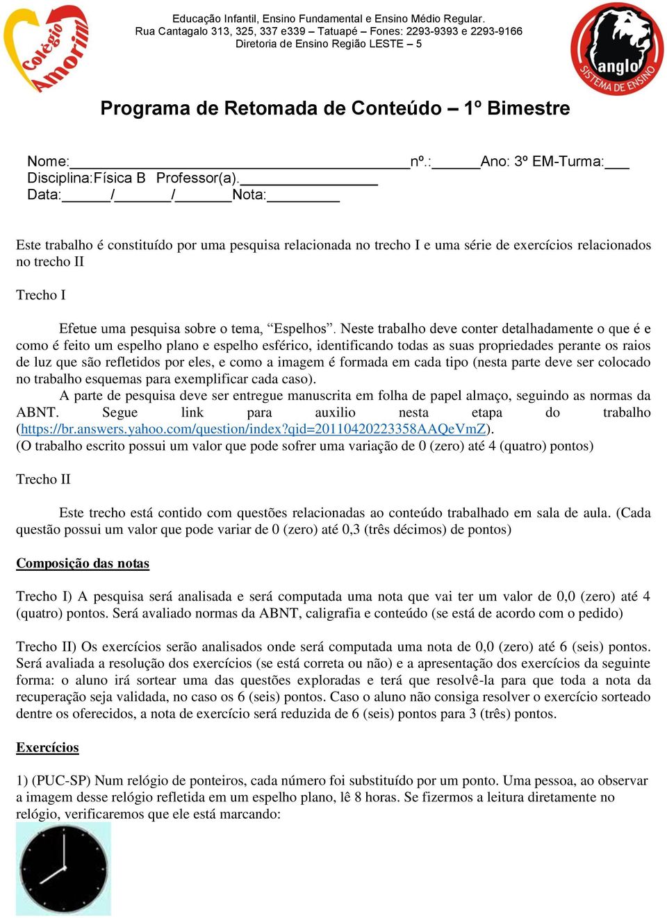 : Ano: 3º EM-Turma: Disciplina:Física B Professor(a).