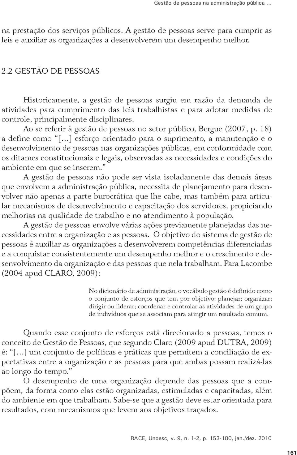 Ao se referir à gestão de pessoas no setor público, Bergue (2007, p.