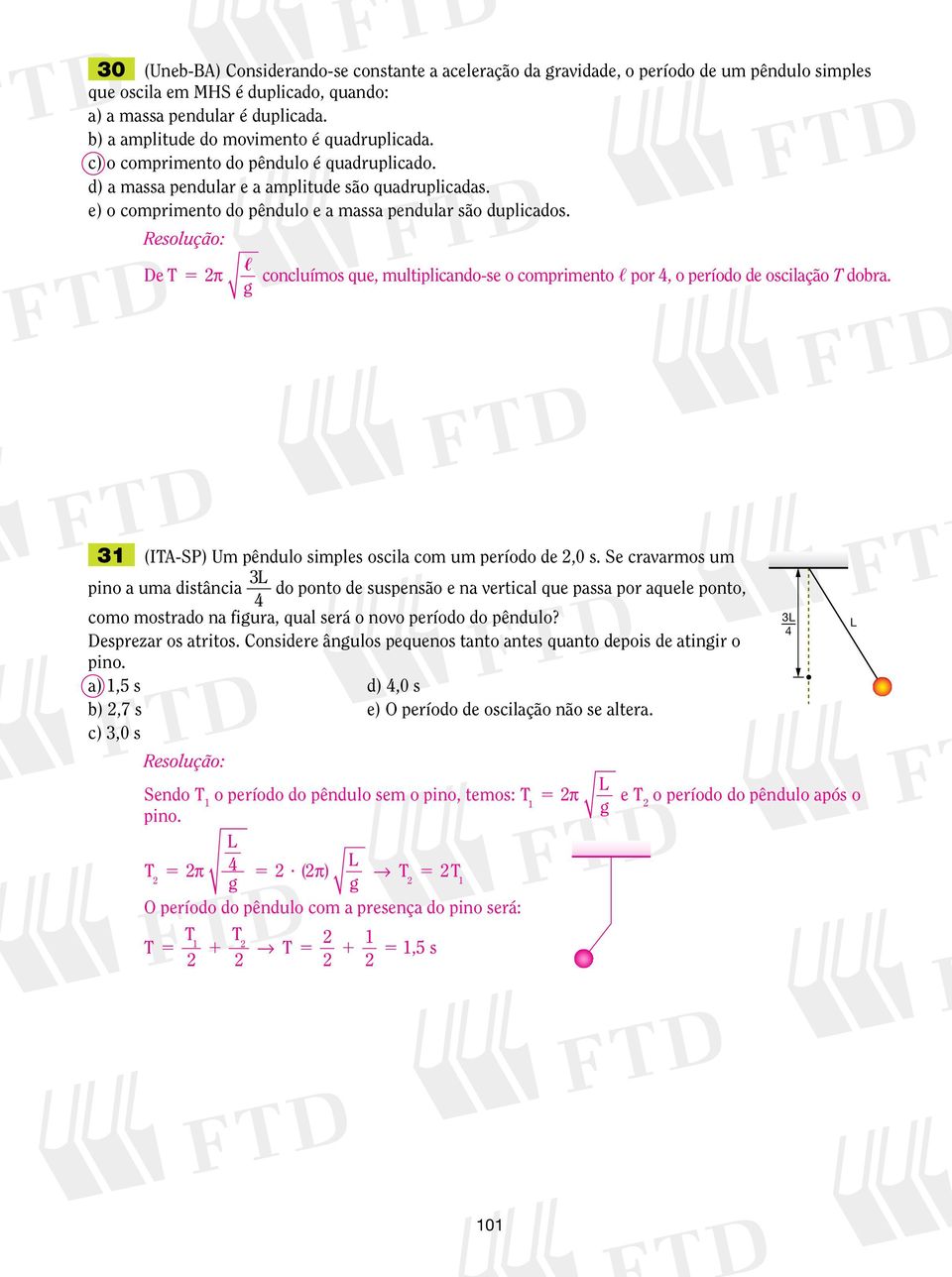 e) o comprimento do pêndulo e a massa pendular são duplicados. De T 5 concluímos que, multiplicando-se o comprimento, por, o período de oscilação T dobra.