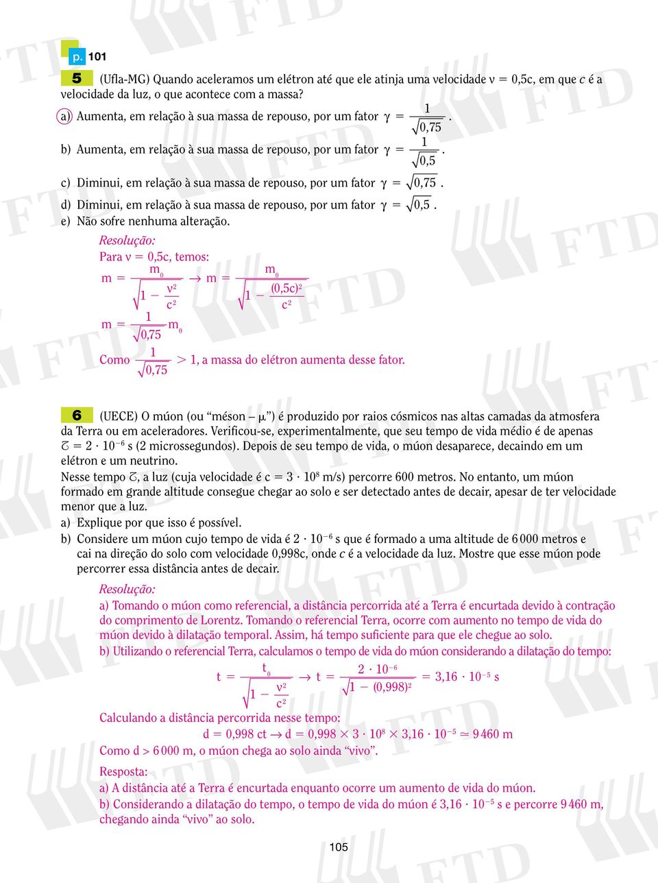 c) Diminui, em relação à sua massa de repouso, por um fator γ 5,75. d) Diminui, em relação à sua massa de repouso, por um fator γ 5,5. e) Não sofre nenhuma alteração.