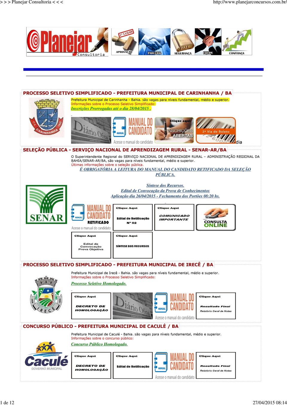 dia SELEÇÃO PÚBLICA - SERVIÇO NACIONAL DE APRENDIZAGEM RURAL - SENAR-AR/BA O Superintendente Regional do SERVIÇO NACIONAL DE APRENDIZAGEM RURAL ADMINISTRAÇÃO REGIONAL DA BAHIA/SENAR-AR/BA, são vagas