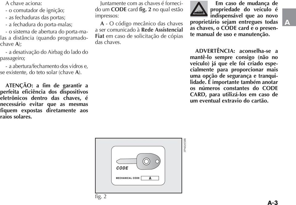 2 no qual estão impressos: A a ser comunicado à Rede Assistencial Fiat em caso de solicitação de cópias das chaves.