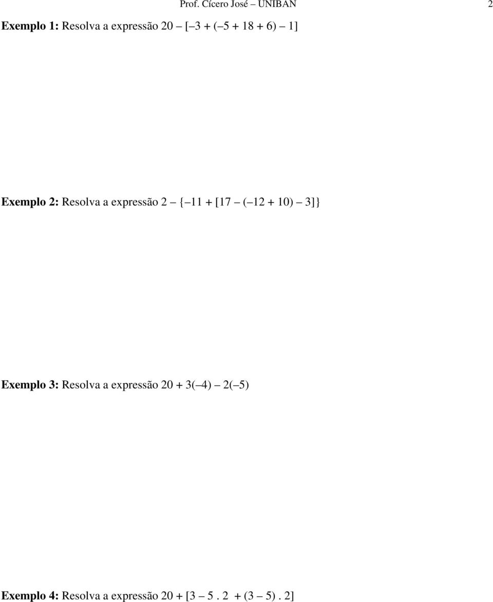 11 + [17 ( 1 + 10) 3]} Exemplo 3: Resolva a expressão 0 +