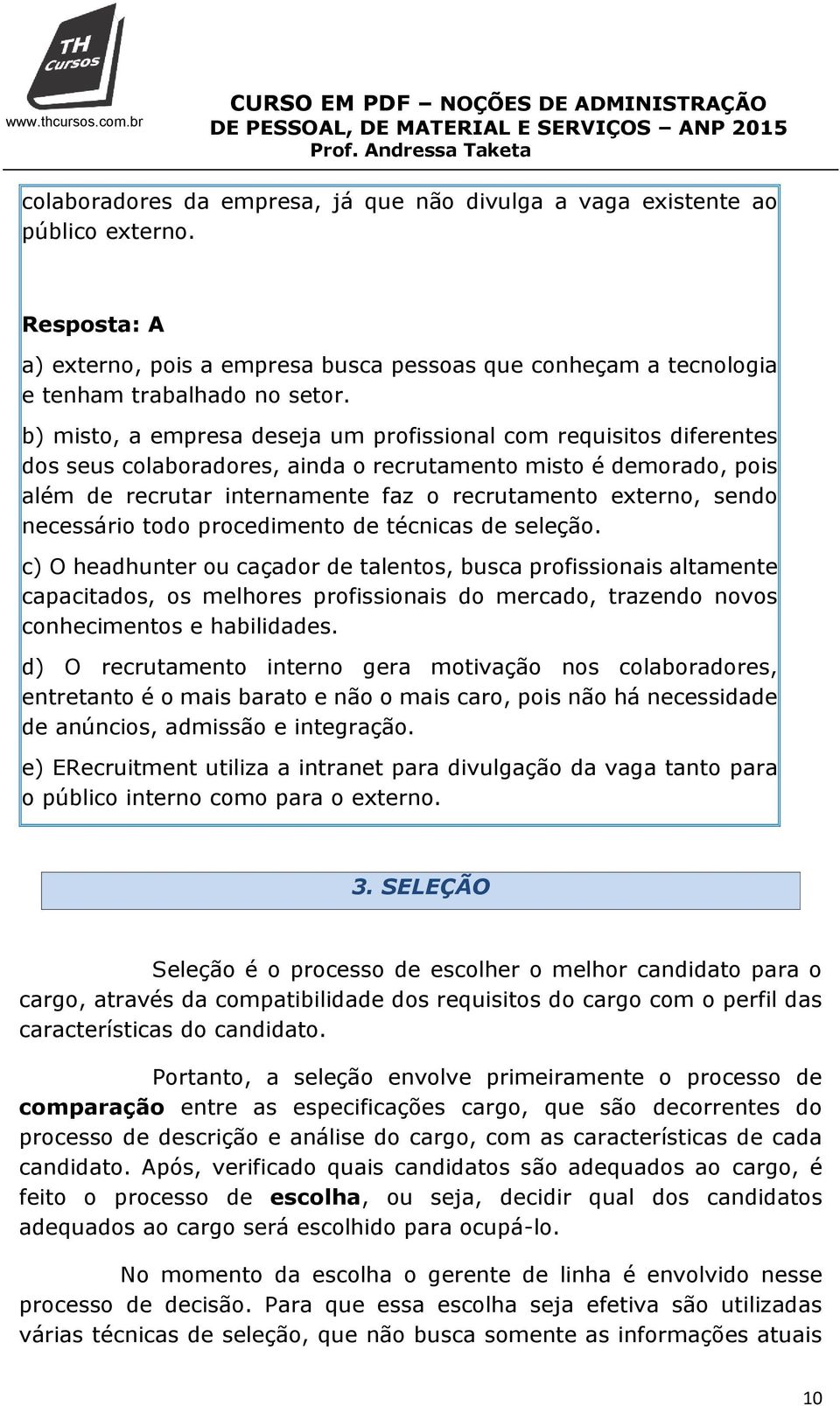 sendo necessário todo procedimento de técnicas de seleção.