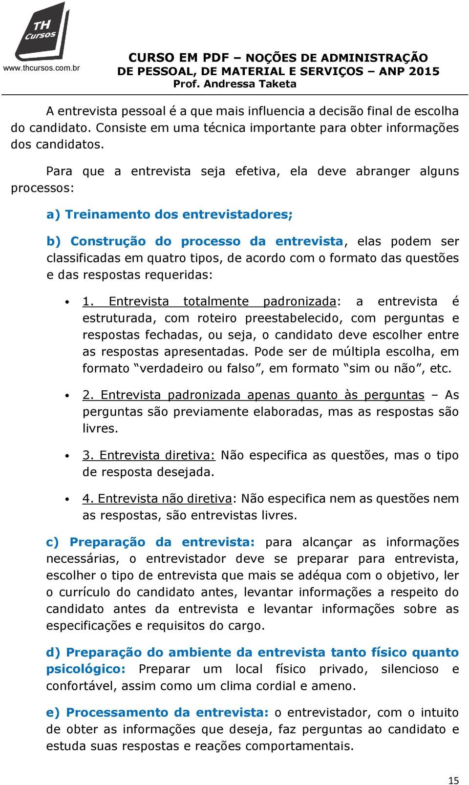 acordo com o formato das questões e das respostas requeridas: 1.