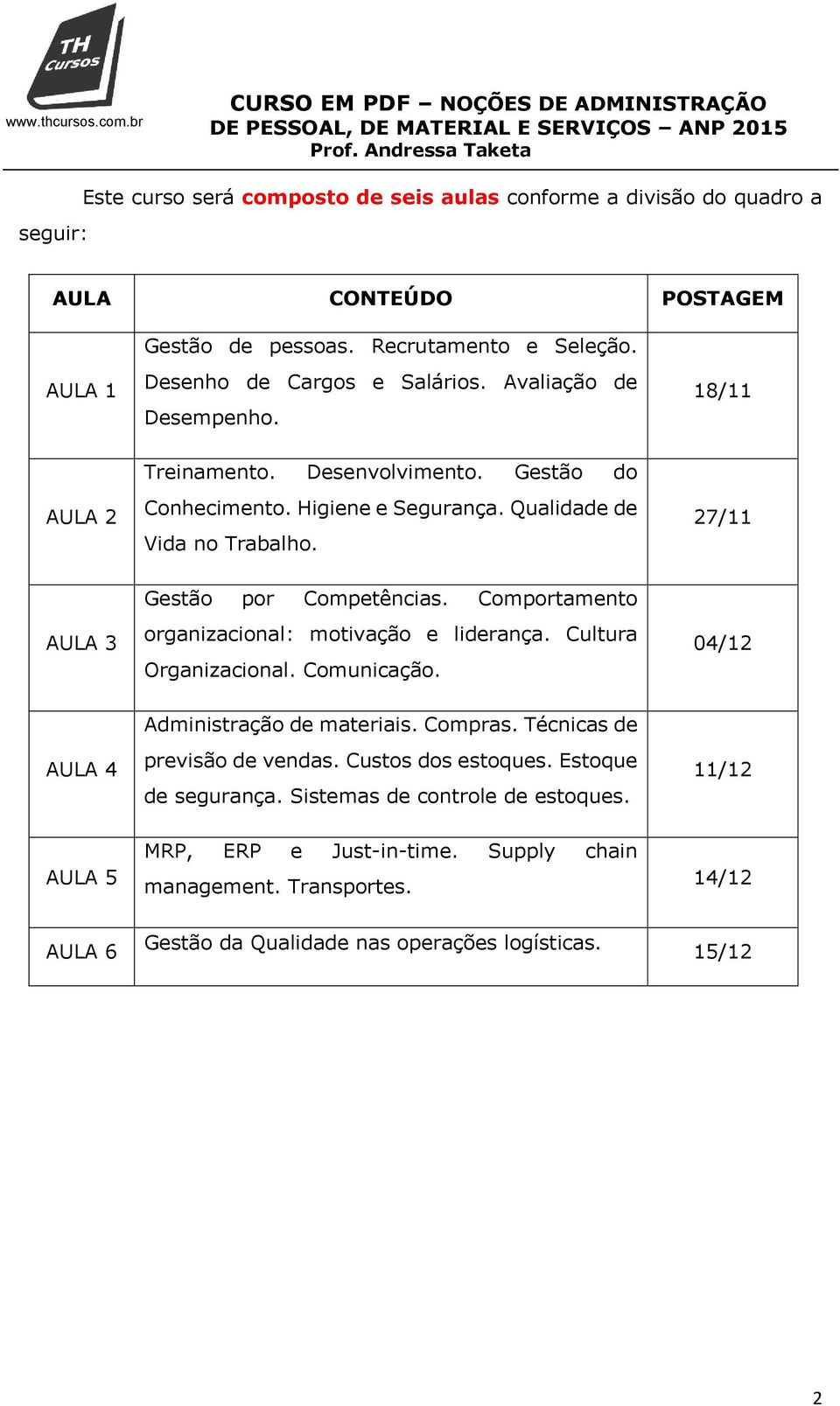 Comportamento organizacional: motivação e liderança. Cultura Organizacional. Comunicação. 04/12 AULA 4 Administração de materiais. Compras. Técnicas de previsão de vendas.