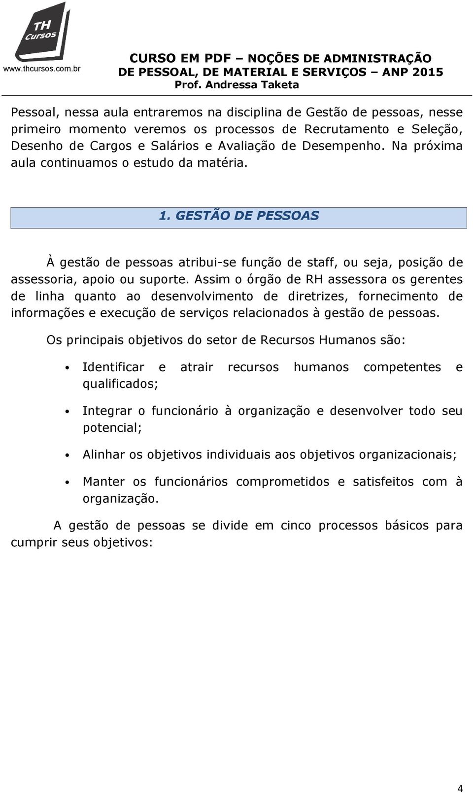 Assim o órgão de RH assessora os gerentes de linha quanto ao desenvolvimento de diretrizes, fornecimento de informações e execução de serviços relacionados à gestão de pessoas.