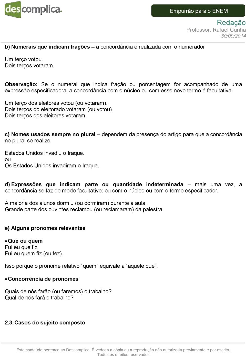 Um terço dos eleitores votou (ou votaram). Dois terços do eleitorado votaram (ou votou). Dois terços dos eleitores votaram.