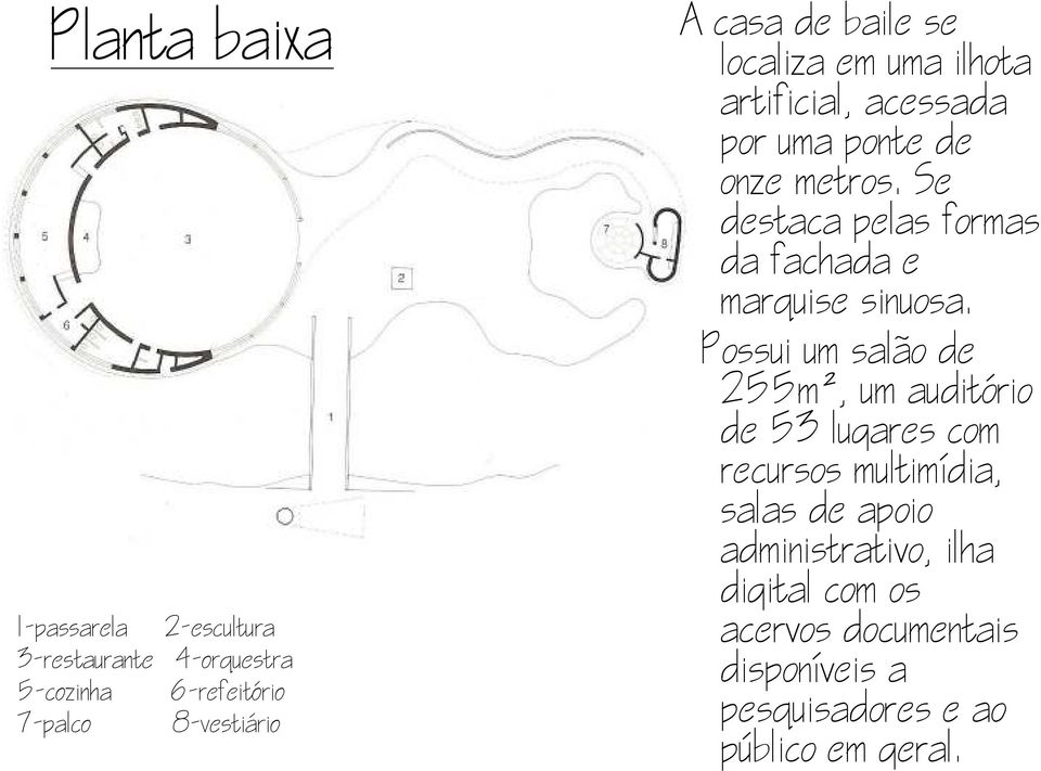 Se destaca pelas formas da fachada e marquise sinuosa.