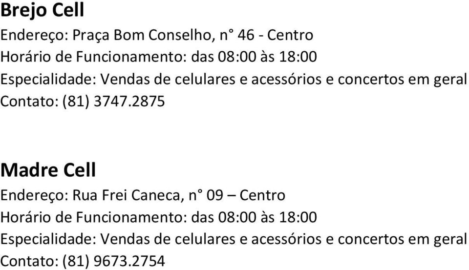 2875 Madre Cell Endereço: Rua Frei Caneca, n 09 Centro Especialidade: