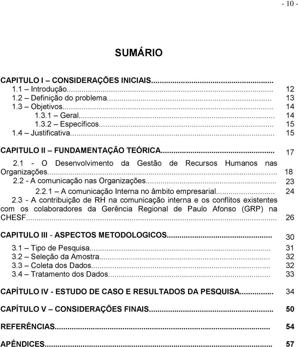 .. 24 2.3 - A contribuição de RH na comunicação interna e os conflitos existentes com os colaboradores da Gerência Regional de Paulo Afonso (GRP) na CHESF... 26 CAPITULO III - ASPECTOS METODOLOGICOS.