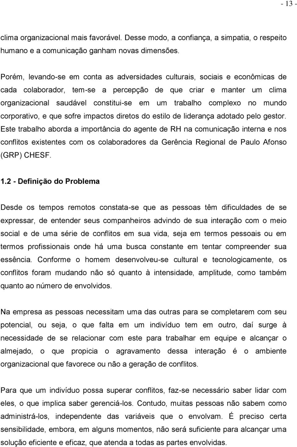 complexo no mundo corporativo, e que sofre impactos diretos do estilo de liderança adotado pelo gestor.