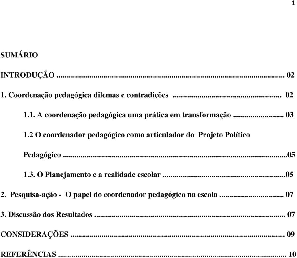 ..05 2. Pesquisa-ação - O papel do coordenador pedagógico na escola... 07 3. Discussão dos Resultados.